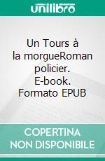 Un Tours à la morgueRoman policier. E-book. Formato EPUB ebook