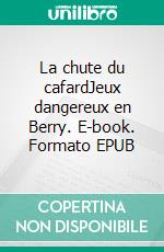 La chute du cafardJeux dangereux en Berry. E-book. Formato EPUB ebook