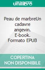 Peau de marbreUn cadavre angevin. E-book. Formato EPUB ebook