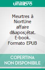 Meurtres à NiortUne affaire d&apos;état. E-book. Formato EPUB ebook