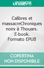 Calibres et massacreChroniques noirs à Thouars. E-book. Formato EPUB ebook