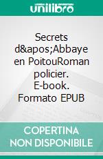 Secrets d&apos;Abbaye en PoitouRoman policier. E-book. Formato EPUB