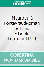 Meurtres à FontevraudRoman policier. E-book. Formato EPUB ebook di Denis Soubieux