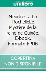 Meurtres à La RochelleLe Mystère de la reine de Guinée. E-book. Formato EPUB ebook