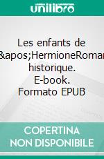 Les enfants de l&apos;HermioneRoman historique. E-book. Formato EPUB ebook