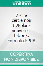 7 - Le cercle noir t.2Polar - nouvelles. E-book. Formato EPUB ebook