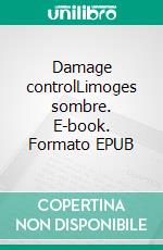 Damage controlLimoges sombre. E-book. Formato EPUB ebook