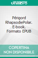 Périgord RhapsodiePolar. E-book. Formato EPUB ebook