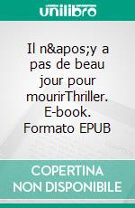 Il n&apos;y a pas de beau jour pour mourirThriller. E-book. Formato EPUB ebook