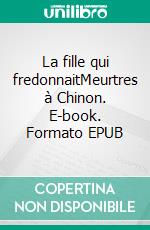 La fille qui fredonnaitMeurtres à Chinon. E-book. Formato EPUB ebook