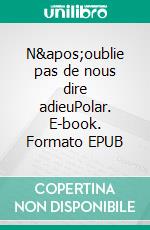 N'oublie pas de nous dire adieuPolar. E-book. Formato EPUB ebook di Joël Nivard