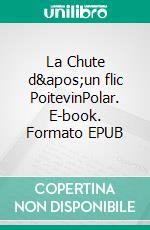 La Chute d&apos;un flic PoitevinPolar. E-book. Formato EPUB ebook