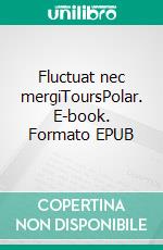 Fluctuat nec mergiToursPolar. E-book. Formato EPUB ebook