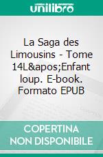 La Saga des Limousins - Tome 14L'Enfant loup. E-book. Formato EPUB ebook di Yves Aubard