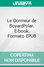 Le Dormeur de BoyardPolar. E-book. Formato EPUB ebook di Annie Plait