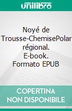 Noyé de Trousse-ChemisePolar régional. E-book. Formato EPUB ebook di Didier Jung