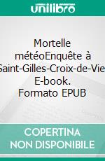 Mortelle météoEnquête à Saint-Gilles-Croix-de-Vie. E-book. Formato EPUB ebook di Bertrand Gilet