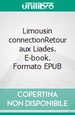 Limousin connectionRetour aux Liades. E-book. Formato EPUB ebook