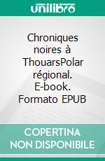 Chroniques noires à ThouarsPolar régional. E-book. Formato EPUB ebook