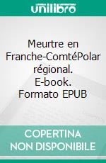 Meurtre en Franche-ComtéPolar régional. E-book. Formato EPUB ebook