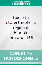 Roulette charentaisePolar régional. E-book. Formato EPUB ebook