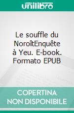 Le souffle du NoroîtEnquête à Yeu. E-book. Formato EPUB ebook