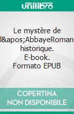 Le mystère de l&apos;AbbayeRoman historique. E-book. Formato EPUB ebook