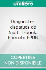 DragonsLes disparues de Niort. E-book. Formato EPUB ebook