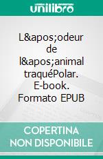 L&apos;odeur de l&apos;animal traquéPolar. E-book. Formato EPUB ebook