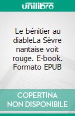 Le bénitier au diableLa Sèvre nantaise voit rouge. E-book. Formato EPUB ebook di Anne Mesdon