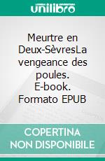 Meurtre en Deux-SèvresLa vengeance des poules. E-book. Formato EPUB ebook di Brigitte Soury-Bernard