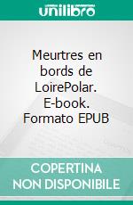 Meurtres en bords de LoirePolar. E-book. Formato EPUB ebook