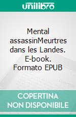 Mental assassinMeurtres dans les Landes. E-book. Formato EPUB