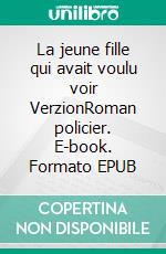 La jeune fille qui avait voulu voir VerzionRoman policier. E-book. Formato EPUB ebook di Gérard Larpent