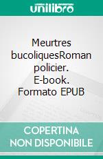 Meurtres bucoliquesRoman policier. E-book. Formato EPUB ebook di Daniel Guenand