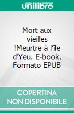 Mort aux vieilles !Meurtre à l’île d’Yeu. E-book. Formato EPUB ebook