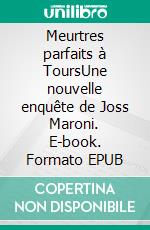 Meurtres parfaits à ToursUne nouvelle enquête de Joss Maroni. E-book. Formato EPUB