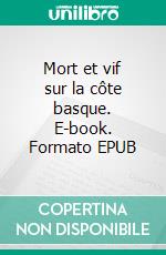 Mort et vif sur la côte basque. E-book. Formato EPUB ebook