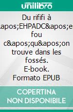 Du rififi à l&apos;EHPADC&apos;est fou c&apos;qu&apos;on trouve dans les fossés. E-book. Formato EPUB ebook