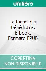 Le tunnel des Bénédictins. E-book. Formato EPUB ebook di Marc Dubois