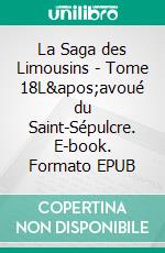 La Saga des Limousins - Tome 18L'avoué du Saint-Sépulcre. E-book. Formato EPUB ebook di Yves Aubard