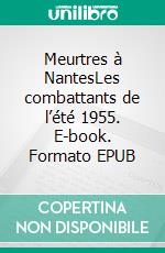 Meurtres à NantesLes combattants de l’été 1955. E-book. Formato EPUB