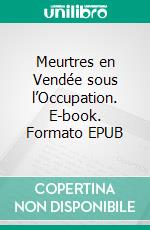 Meurtres en Vendée sous l’Occupation. E-book. Formato EPUB ebook di Yann Delbos