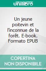 Un jeune poitevin et l’inconnue de la forêt. E-book. Formato EPUB ebook di Annie Plait