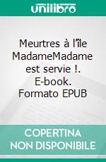 Meurtres à l’île MadameMadame est servie !. E-book. Formato EPUB ebook