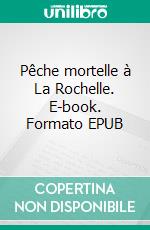 Pêche mortelle à La Rochelle. E-book. Formato EPUB ebook