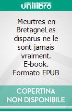 Meurtres en BretagneLes disparus ne le sont jamais vraiment. E-book. Formato EPUB ebook