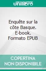 Enquête sur la côte Basque. E-book. Formato EPUB ebook di Pascal Etcheverry