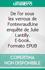 De l’or sous les verrous de FontevraudUne enquête de Julie Lantilly. E-book. Formato EPUB ebook