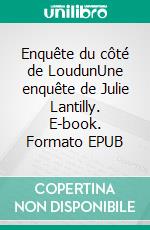 Enquête du côté de LoudunUne enquête de Julie Lantilly. E-book. Formato EPUB ebook